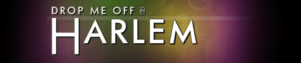 A logo banner that says &ldquo;Drop Me Off in Harlem&rdquo; in white font on top of a transparent image of the Cotton Club. The Cotton Club image is obscured by a soft mixture of green, yellow, and pink.